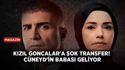 Kızıl Goncalar'a şok transfer! Cüneyd'in babası geliyor