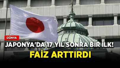 Japonya'da 17 yıl sonra bir ilk! Faiz arttırdı