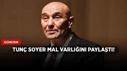 Tunç Soyer mal varlığını paylaştı!