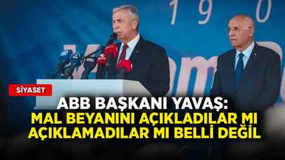 ABB başkanı Yavaş: Mal beyanını açıkladılar mı açıklamadılar mı belli değil