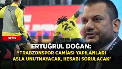 Ertuğrul Doğan: "Trabzonspor camiası yapılanları asla unutmayacak, hesabı sorulacak''