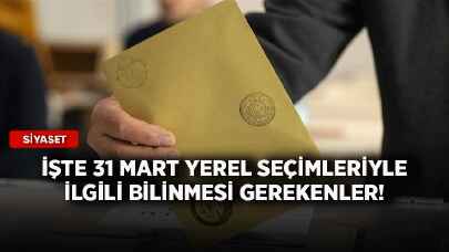 İşte 31 Mart yerel seçimleriyle ilgili bilinmesi gerekenler!