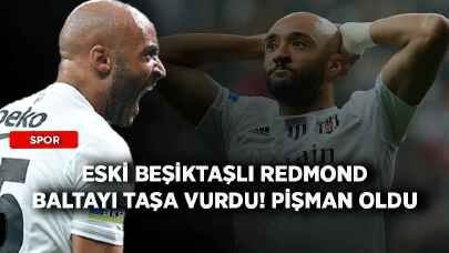 Eski Beşiktaşlı Redmond baltayı taşa vurdu! Pişman oldu