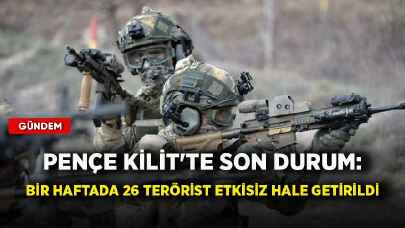 Pençe Kilit'te son durum: Bir haftada 26 terörist etkisiz hale getirildi