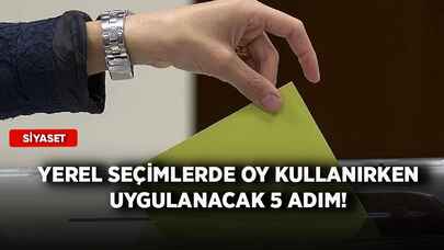 Yerel seçimlerde oy kullanırken uygulanacak 5 adım!