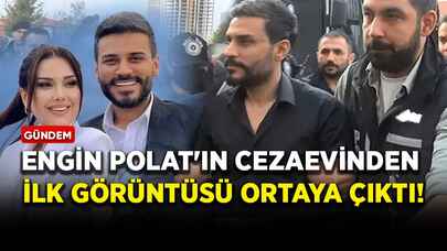 Engin Polat'ın cezaevinden ilk görüntüsü ortaya çıktı!