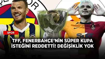 TFF, Fenerbahçe'nin Süper Kupa isteğini reddetti! Değişiklik yok