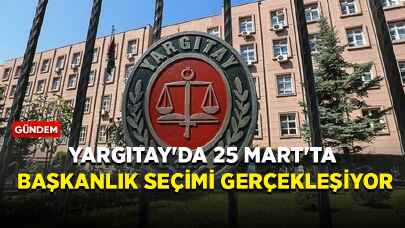 Yargıtay'da 25 Mart'ta başkanlık seçimi gerçekleşiyor