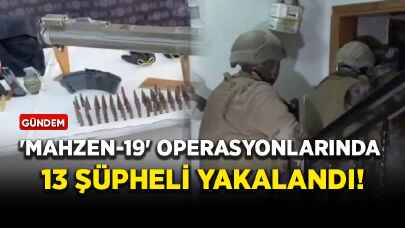 'Mahzen-19' operasyonlarında 13 şüpheli yakalandı