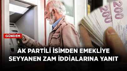 AK Partili isimden emekliye seyyanen zam iddialarına yanıt