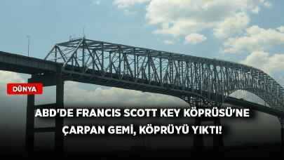 ABD'de Francis Scott Key Köprüsü'ne çarpan gemi, köprüyü yıktı!