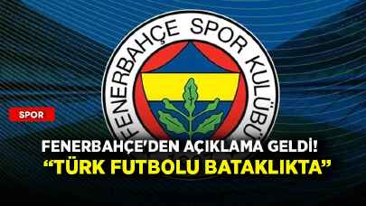 Fenerbahçe'den açıklama geldi! ''Türk futbolu bataklıkta''