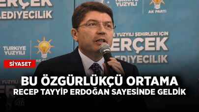 Bakan Tunç: Bu özgürlükçü ortama Recep Tayyip Erdoğan sayesinde geldik