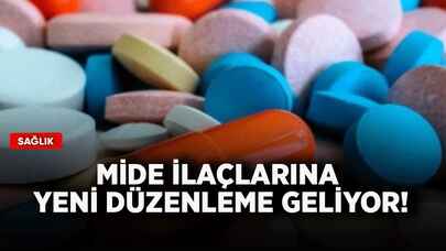 Mide ilaçlarına yeni düzenleme geliyor!