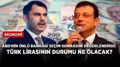 ABD'nin ünlü bankası seçim sonrasını değerlendirdi: Türk lirasının durumu ne olacak?