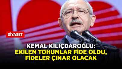 Kemal Kılıçdaroğlu: Ekilen tohumlar fide oldu, fideler çınar olacak