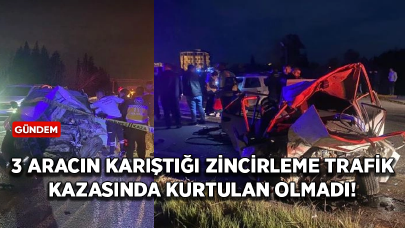 3 aracın karıştığı zincirleme trafik kazasında kurtulan olmadı!