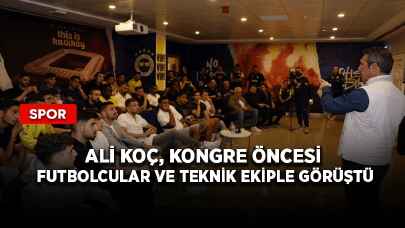 Ali Koç, kongre öncesi futbolcular ve teknik ekiple görüştü