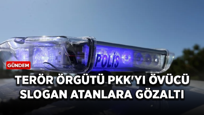 Terör örgütü PKK'yı övücü ve destekleyici slogan atan 89 kişi gözaltına alındı