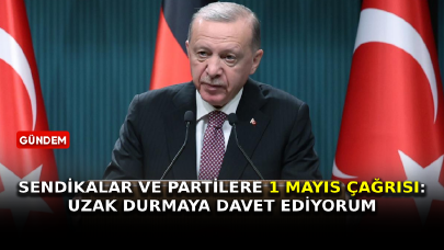 Cumhurbaşkanı’ndan sendikalar ve partilere 1 Mayıs çağrısı: Uzak durmaya davet ediyorum