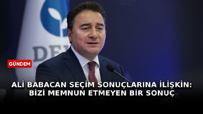 Ali Babacan seçim sonuçlarına ilişkin: Bizi memnun etmeyen bir sonuç