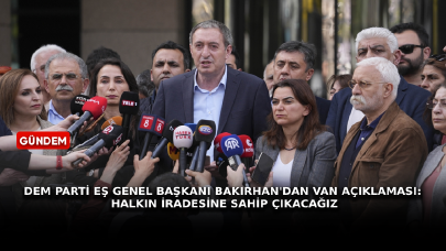 DEM Parti Eş Genel Başkanı Bakırhan'dan Van açıklaması: Halkın iradesine sahip çıkacağız