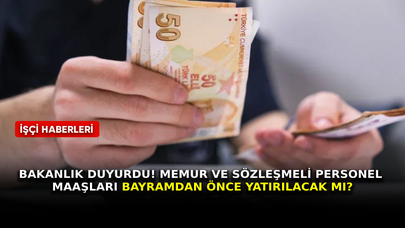 Bakanlık duyurdu! Memur ve sözleşmeli personel maaşları bayramdan önce yatırılacak mı?