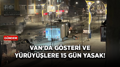 Van'da gösteri ve yürüyüşlere 15 gün yasak geldi!