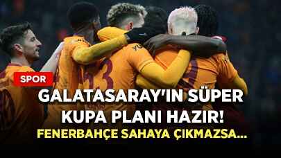 Galatasaray'ın Süper Kupa planı hazır! Fenerbahçe sahaya çıkmazsa...