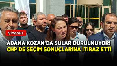 Adana Kozan'da sular durulmuyor! CHP de seçim sonuçlarına itiraz etti