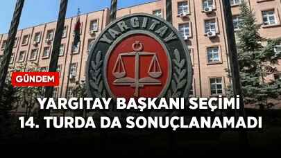 Yargıtay Başkanı seçimi 14. turda da sonuçlanamadı