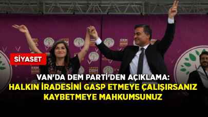 Van'da DEM Parti'den açıklama: Halkın iradesini gasp etmeye çalışırsanız kaybetmeye mahkumsunuz