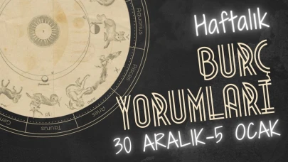 Haftalık burç yorumları! 30 Aralık-5 Ocak: Astroloji ne diyor?