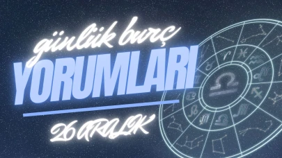 Günlük burç yorumları! 26 Aralık 2024: Astroloji ne diyor?