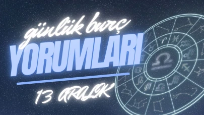 Günlük burç yorumları! 13 Aralık 2024: Astroloji ne diyor?