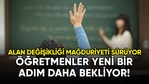 Alan değişikliği mağduriyeti sürüyor: Öğretmenler yeni bir adım daha bekliyor!