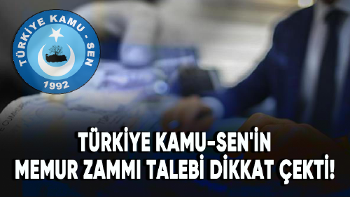 Türkiye Kamu-Sen'in memur zammı talebi dikkat çekti!