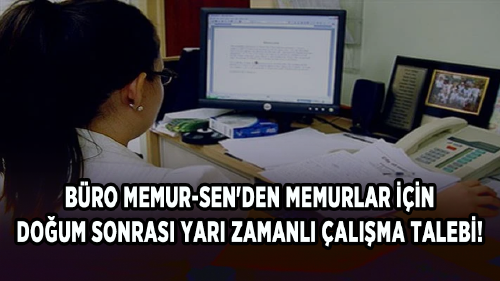 Büro Memur-Sen'den memurlar için doğum sonrası yarı zamanlı çalışma talebi!