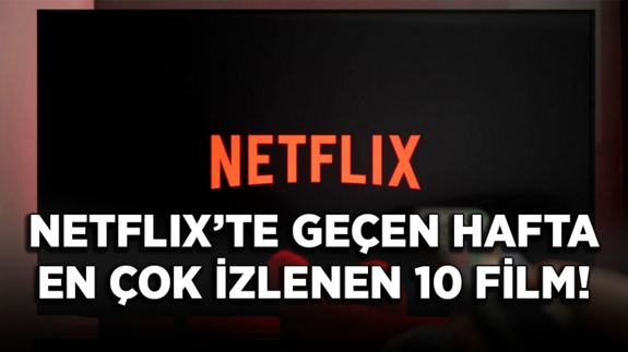 Netflix’te geçen hafta en çok izlenen 10 film!