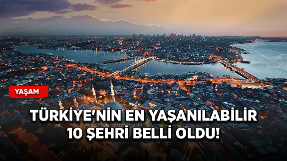 Türkiye'nin en yaşanılabilir 10 şehri belli oldu!