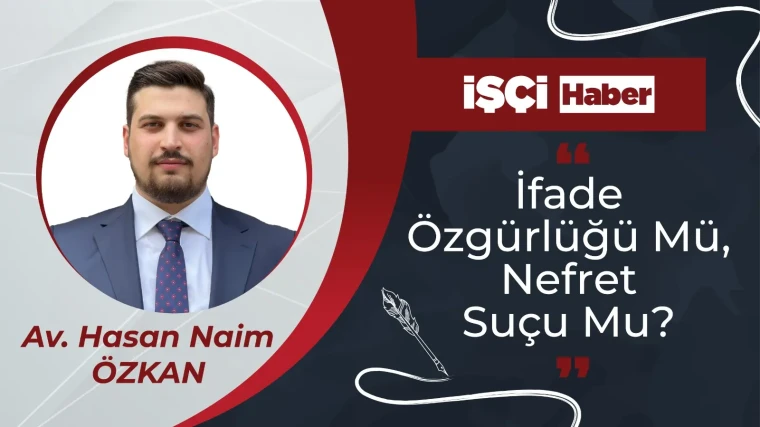 İFADE ÖZGÜRLÜĞÜ MÜ? NEFRET SUÇU MU?