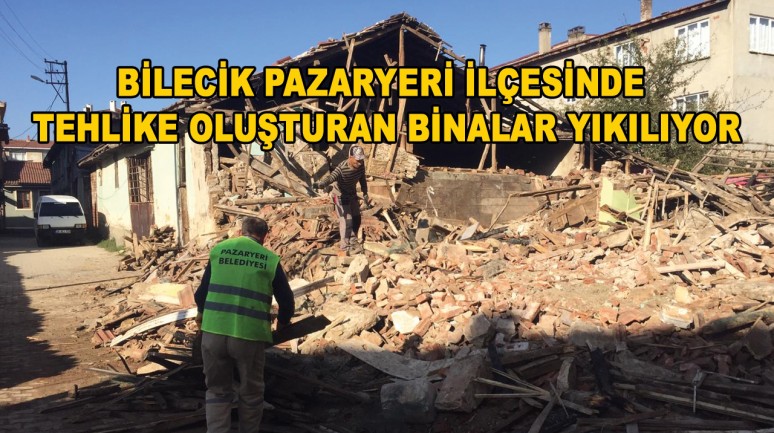 Bilecik Pazaryeri ilçesinde tehlike oluşturan binalar yıkılıyor