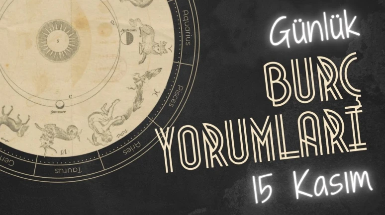 Günlük burç yorumları! 15 Kasım 2024: Astroloji ne diyor?