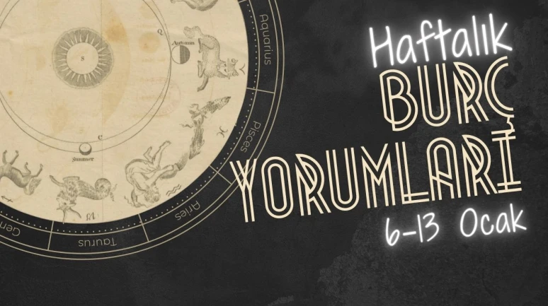 Haftalık burç yorumları! 6-13 Ocak 2025: Astroloji ne diyor?