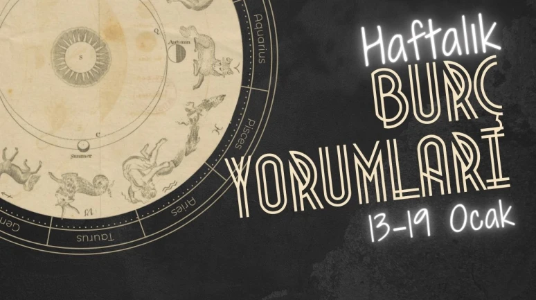 Haftalık burç yorumları! 13-19 Ocak 2025: Astroloji ne diyor?