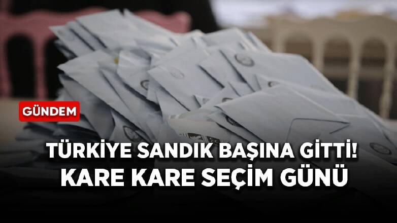 Türkiye sandık başına gitti! Kare kare seçim günü